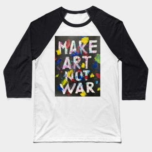 Make Art Not War Baseball T-Shirt